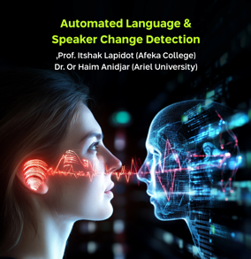 Automated Language & Speaker Change Detection, prof. itshak lapidot, dr. or haim anidjar